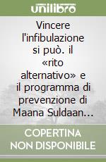 Vincere l'infibulazione si può. il «rito alternativo» e il programma di prevenzione di Maana Suldaan 'Abdurahman 'Ali 'Iise a Merka (Somalia)