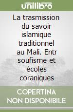 La trasmission du savoir islamique traditionnel au Mali. Entr soufisme et écoles coraniques