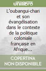 L'oubangui-chari et son évangélisation dans le contexte de la politique coloniale française en Afrique centrale (1889-1960) libro