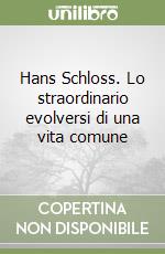 Hans Schloss. Lo straordinario evolversi di una vita comune libro