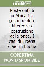 Post-conflitti in Africa fra gestione delle differenze e costruzione della pace. I casi di Liberia e Sierra Leone