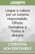 Lingue e culture per un turismo responsabile. Offerte formative a Torino e dintorni libro