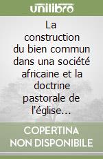 La construction du bien commun dans una société africaine et la doctrine pastorale de l'église catholique. Le cas de la République du Congo libro