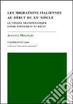 Les migrations italiennes au début du XXe siècle. Le voyage transocéanique entre événement et récit libro