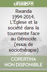 Rwanda 1994-2014. L'Églese et la société dans la tourmente face au Génocide (essai de sociothérapie)