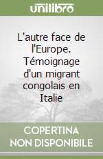 L'autre face de l'Europe. Témoignage d'un migrant congolais en Italie libro