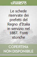 Le schede riservate dei prefetti del Regno d'Italia in servizio nel 1887. Fonti storiche