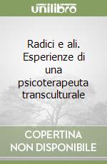 Radici e ali. Esperienze di una psicoterapeuta transculturale