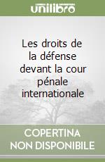 Les droits de la défense devant la cour pénale internationale
