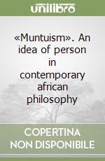 «Muntuism». An idea of person in contemporary african philosophy libro