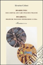 Disabilità. Politiche inclusive d'istruzione e cura-Disabilities. Educational and care inclusive policies. Ediz. bilingue