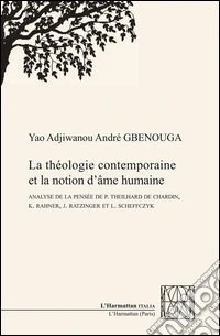 La théologie contemporaine et la notion d'âme humaine.  Analyse de la pensée de P. Theilhard De Chardin, K. Rahner, J. Ratzinger et L. Scheffczyk libro