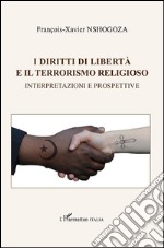 I diritti di libertà e il terrorismo religioso. Interpretazioni e prospettive