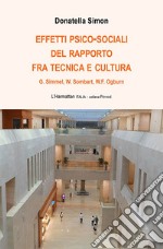 Effetti psico-sociali del rapporto fra tecnica e cultura. G. Simmel, W. Sombart, W.F. Ogburn libro