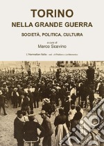 Torino nella grande guerra. Società, politica, cultura libro