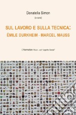 Sul lavoro e sulla tecnica: Émile Durkheim - Marcel Mauss  libro