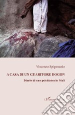 A casa di un guaritore dogon. Diario di uno psichiatra in Mali libro