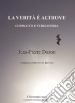 La verità è altrove. Complotti e stregoneria libro