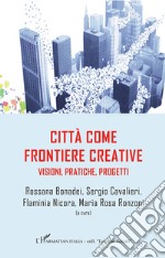 Città come frontiere creative. Visioni, pratiche, progetti libro