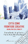 Città come frontiere creative. Visioni, pratiche, progetti libro