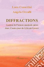 Diffractions. Analyse de l'oevre musicale mixte Jour, Contre-jour de Gérard Grisey