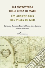 Gli entroterra delle città di mare. Les arrière-pays des villes de mer libro