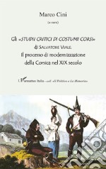 Gli «Studii critici di costumi corsi» di Salvatore Viale. Il processo di modernizzazione della Corsica nel XIX secolo libro