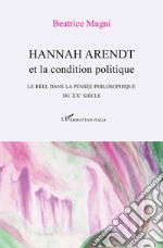 Hannah Arendt et la condition politique. Le réel dans la pensée philosophique du XX° siècle