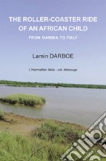 The roller-coaster ride of an african child. From Gambia to Italy libro