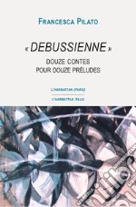 «Debussienne». Douze contes pour douze préludes