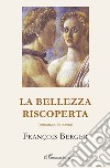 La bellezza riscoperta libro di Berger François