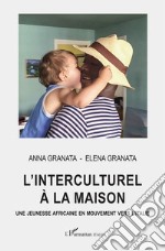 L'interculturel à la maison. Une jeunesse africaine en mouvement vers l'Italie libro