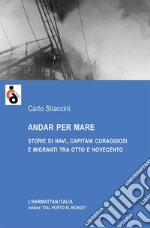 Andar per mare. Storie di navi, capitani coraggiosi e migranti tra Otto e Novecento