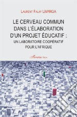 Le cerveau commun dans l'élaboration d'un projet éducatif: nn laboratoire coopératif pour l'Afrique