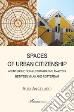 Spaces of urban citizenship. An intersectional comparative analysis between Milan and Rotterdam libro