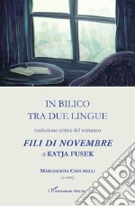 In bilico tra due lingue. Traduzione critica del romanzo «Fili di novembre» di Katja Fusek libro