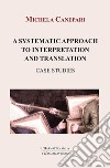 A systematic approach to interpretation and translation. Case studies libro di Canepari Michela