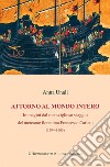 Attorno al mondo intero. Immagini dal meraviglioso viaggio del mercante fiorentino Francesco Carletti (1594-1606) libro