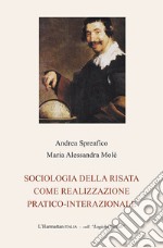 Sociologia della risata come realizzazione pratico-interazionale libro