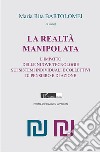 La realtà manipolata. L'impatto delle nuove tecnologie sui sistemi individuali e collettivi di pensiero e di azione libro