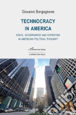 Technocracy in America. State, Governance and Expertise in American Political Thought libro