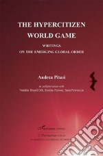 The hypercitizen world game. Writings on the Emerging Global Order libro