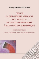 Penser la philosophie africaine du «muntu»: de l'onto-temporalité à la conscience historique. Herméneutique d'une anthropologie du transcendant