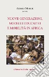 Nuove generazioni, modelli educativi e mobilità in Africa libro di Mancini A. (cur.)