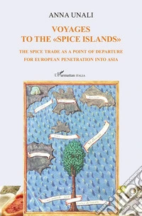 Voyages to the «spice islands». The spice trade as a point of departure for European penetration into Asia libro
