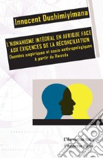 L'humanisme intégral en Afrique face aux exigences de la réconciliation. Données empiriques et socio-anthropologiques à partir du Rwanda