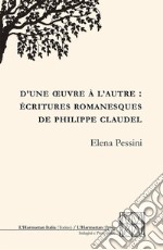 D'une oeuvre à l'autre: écritures romanesques de Philippe Claudel