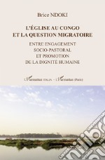 L'énglise au Congo et la question migratoire. Entre engagement socio-pastoral et promotion de la dignité humaine