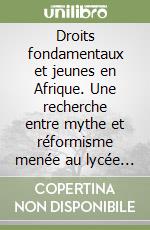 Droits fondamentaux et jeunes en Afrique. Une recherche entre mythe et réformisme menée au lycée de Bandiagara et au Pays Dogon (Mali)