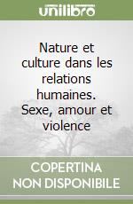 Nature et culture dans les relations humaines. Sexe, amour et violence libro